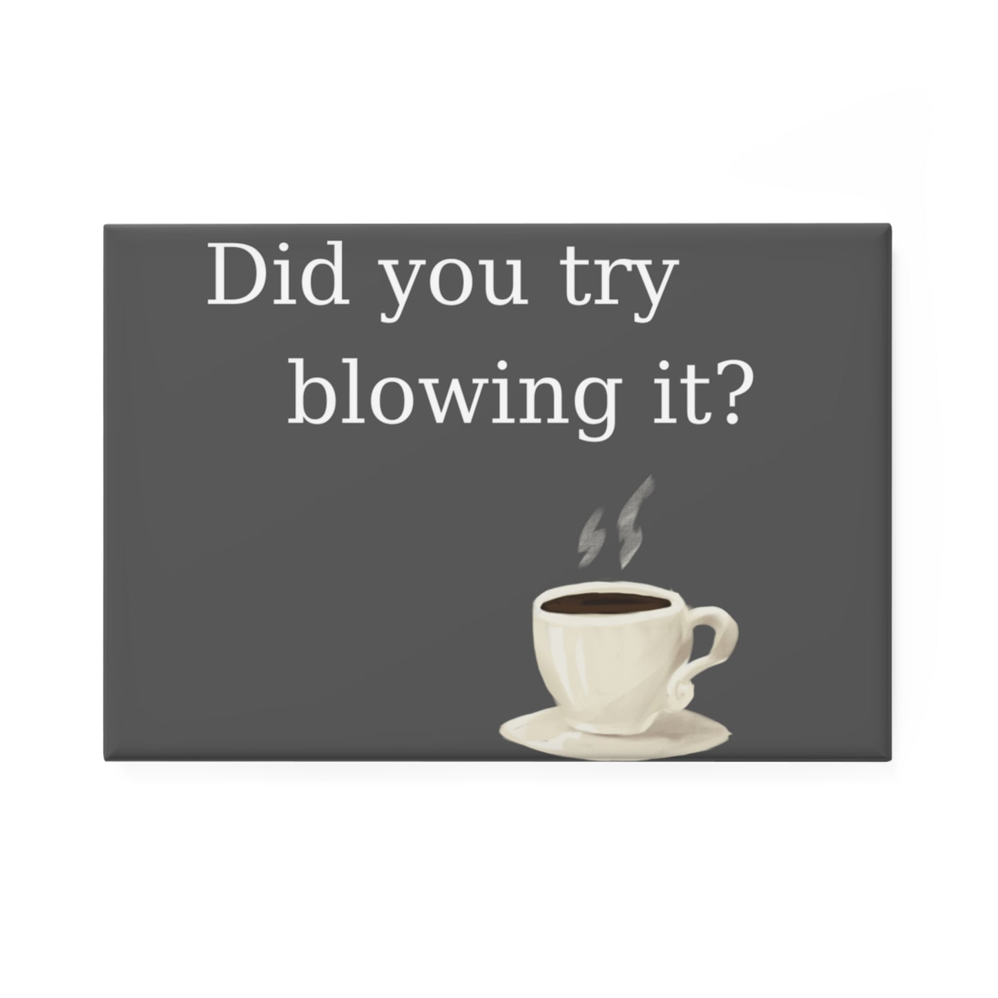 Blow it magnet