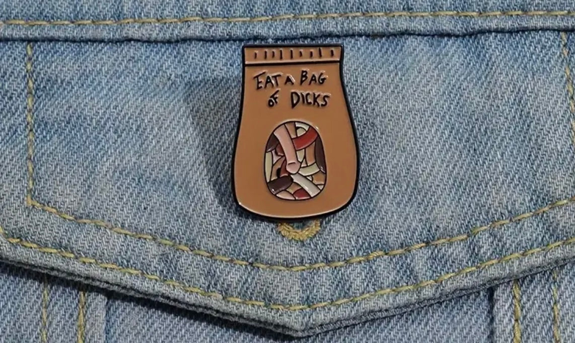 Eat a bag of D*cks pin