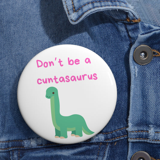 Don't be a cuntasaurus button