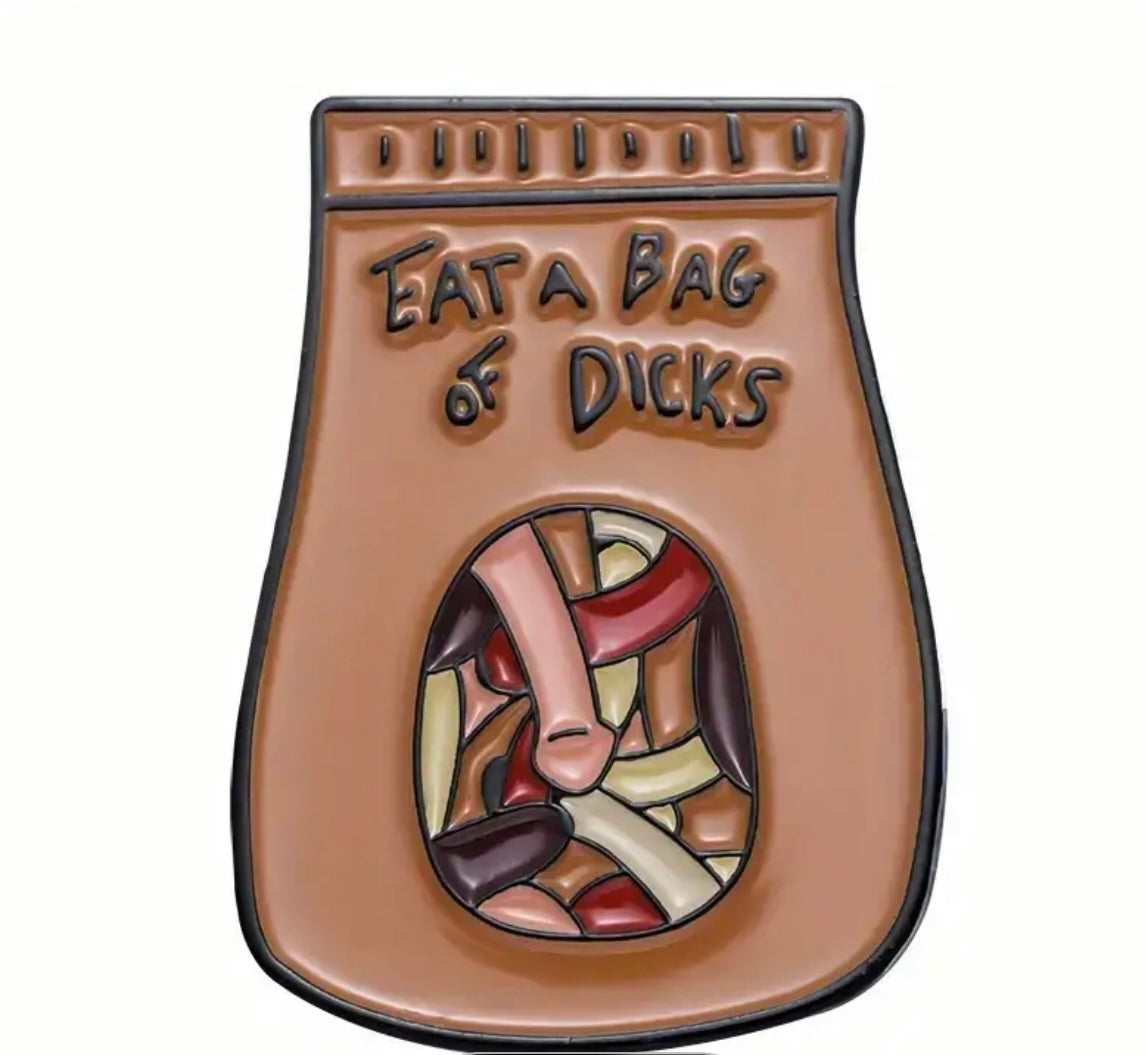 Eat a bag of D*cks pin