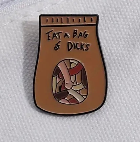 Eat a bag of D*cks pin